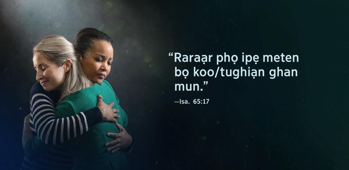 Ikpo onhụ phọ “Raraạr phọ ipẹ meten bọ koo/tughiạn ghan mun,” usighẹ Isaiah 65:17, kụ edi esi dị iyạl abumarani oḅolhan oḍeenhaan oseere ekpom.