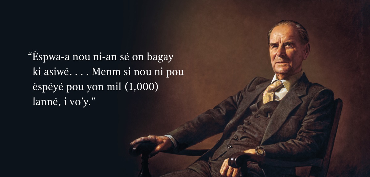 Brother Frederick Franz. Next to him appears the quotation, “Èspwa-a nou ni-an sé on bagay ki asiwé . . . Menm si nou ni pou èspéyé pou yon mil (1,000) lanné, i vo’y.”