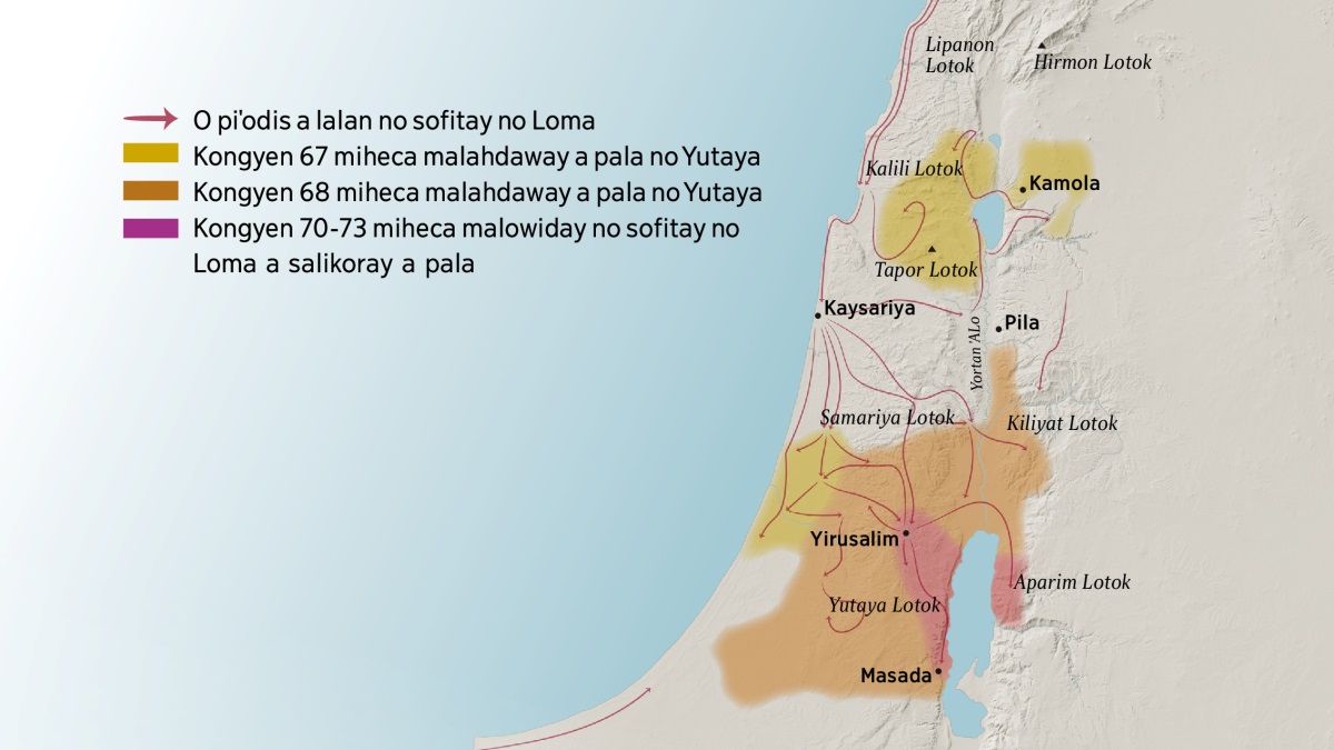  Itini wito maˈaraway ko lotok ato niyaroˈ no saka 1 hahekalan a Israil. I kaˈamis no Yirusalim iraay ko Lipanon Lotok, Kalili lotok, Samariya Lotok, Kiliyat Lotok, Hirmon lotok ato Tapor lotok, Kamola, Kaysariya ato Pila. I katimol no Yirusalim iraay ko Yutaya Lotok ato Aparim Lotok, Masada a niyaroˈ. Itini wito maˈaraway ko piˈodis a lalan no sofitay no Loma, ato Kongyen 67-73 miheca malahdaway a pala no Yutaya tamdaw.