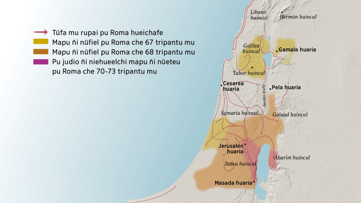 Quiñe mapa pengeli quiñeque huincul ca huaria mülelu Israel mu ti hunen siglo mu. Jerusalén ñi norte püle mülei tati huincul mülelu Líbano, Galilea, Samaria ca Galaad mu. Ca mülei Hermón ca Tabor huincul. Jerusalén ñi norte püle mülei Gamala, Cesarea ca Pela huaria. Jerusalén ñi sur püle mülei tati huincul mülelu Judea ca Abarim mu, ca mülei Masada huaria. Ti mapa ca pengeli cheu ñi rupan pu Roma hueichafe ca ti mapu ñi müntuñmangen pu judio 67 puulu 73 tripantu mu.