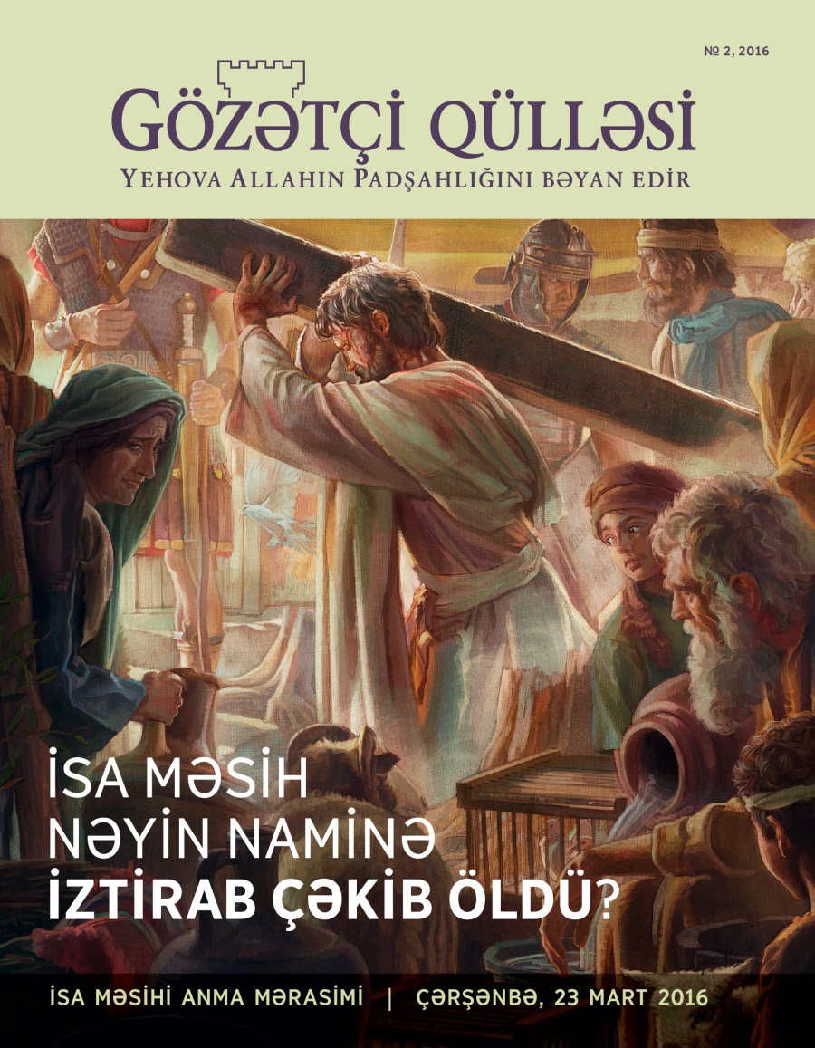 Gözətçi qülləsi jurnalı, № 2, 2016 | İsa Məsih nəyin naminə iztirab çəkib öldü?