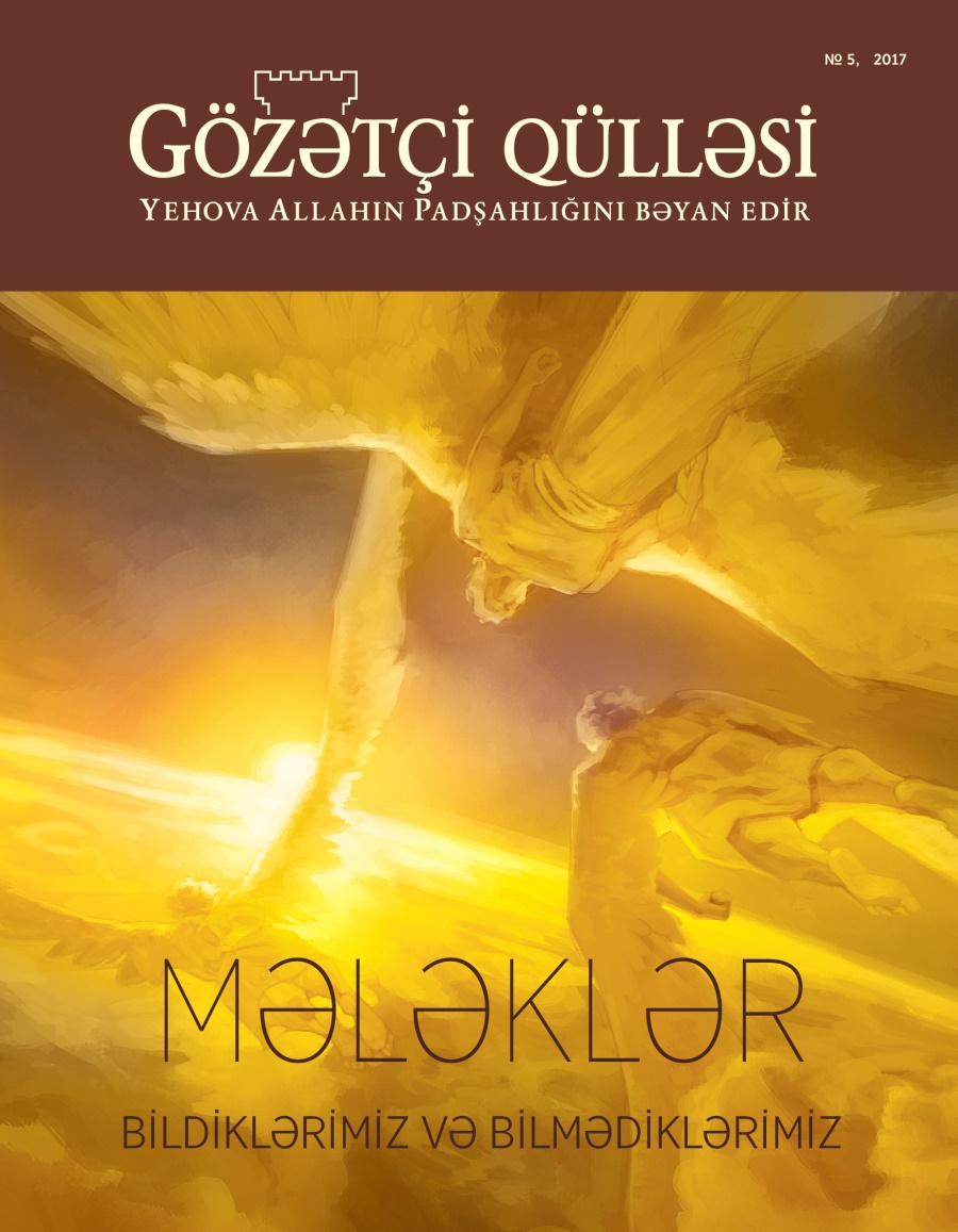 Gözətçi qülləsi jurnalı, № 5, 2017 | Mələklər. Bildiklərimiz və bilmədiklərimiz