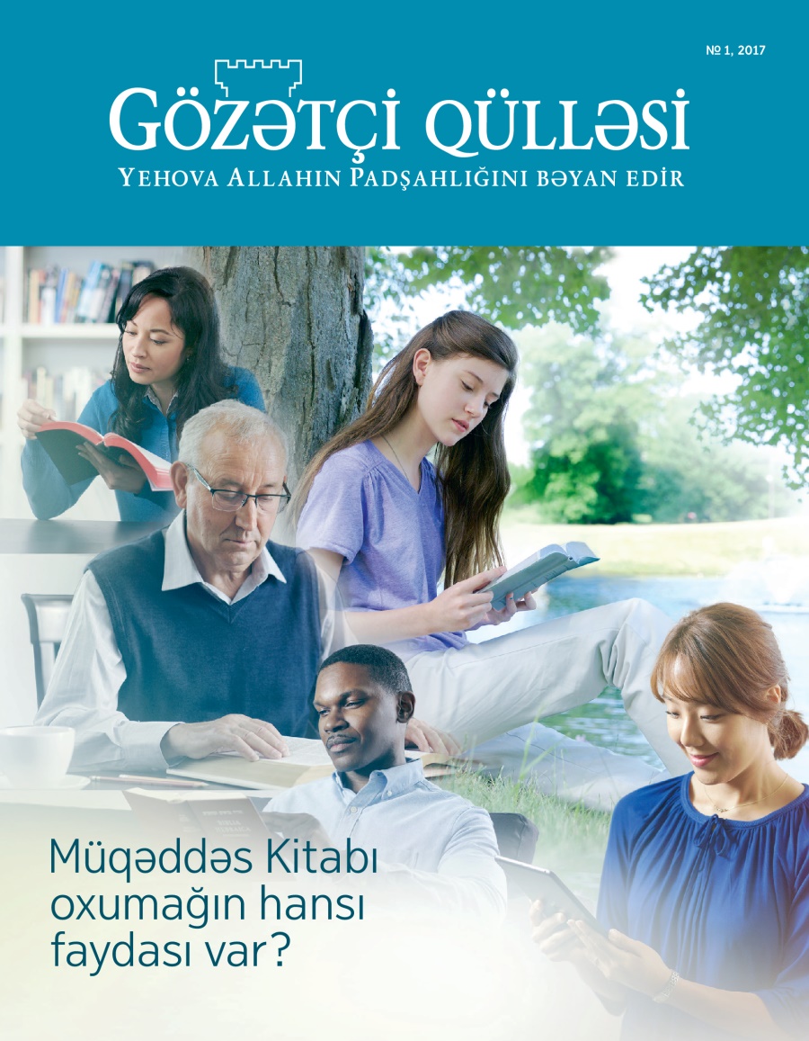 Gözətçi qülləsi jurnalı, № 1, 2017 | Müqəddəs Kitabı oxumağın hansı faydası var?