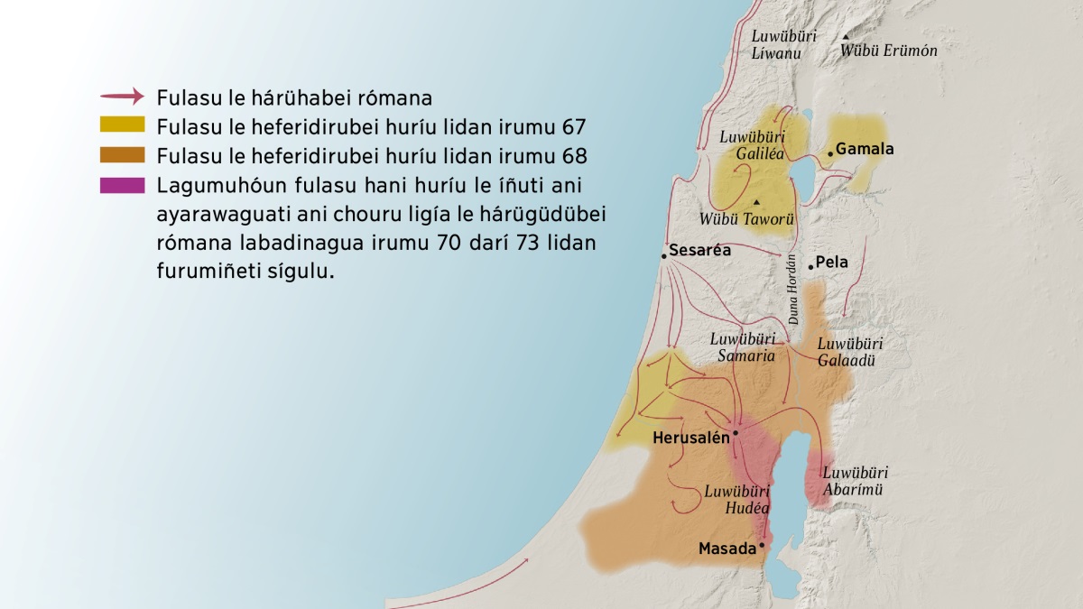 Aban mapa to arufudubalin halíañein lan fiu wübü luma uburugu burí le Ísüraelibei lidan furumiñeti sígulu. Luagu oubaü le ñéingiñe lubéi labouchagüle weyu Herusalén ñeinñein luwübüri Líwanu, luwübüri Galiléa, luwübüri Samaria, luwübüri Galaadü, luwübüri Erümón luma luwübüri Taborü, luma giñe uburugu burí le Gamalabei, le Sesaréabei, luma le Pelabei. Luagu aubaü le ñéingiñe lubéi lálüda weyu Herusalén ñeinhiñein luwübüri Hudéa luma luwübüri Abarímü lúmati uburugu masada. Arihúati giñe tidan mapa üma le ñéingiñe lubéi héibuga súdaragu rómana lun burí harühani burí uburugu burí le, arihúati giñe fulasu le ñein lubéi heferidirei huríu wuribu labadinagua irumu 67 darí 73 lidan furumiñeti sígulu.
