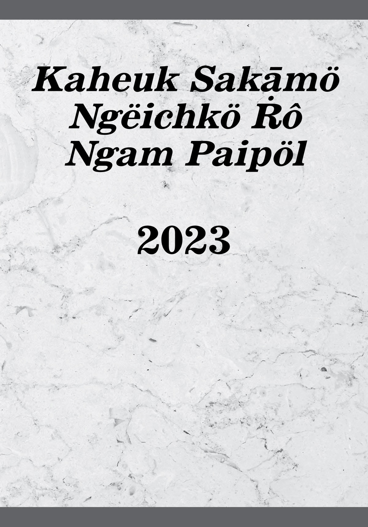 Kaheuk Sakāmö Ngëichkö Ṙô Ngam Paipöl—2023