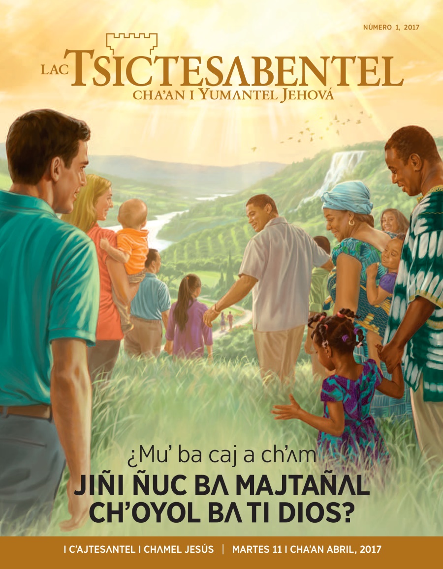 Jiñi revista Lac Tsictesʌbentel, número 1 i chaʼan 2017 | ¿Muʼ ba caj a chʼʌm jiñi ñuc bʌ majtañʌl chʼoyol bʌ ti Dios?