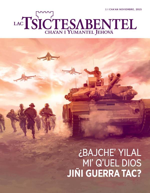 I tejchibal jiñi revista Lac Tsictesʌbentel, noviembre i chaʼan 2015 | ¿Bajcheʼ yilal miʼ qʼuel Dios jiñi guerra tac?