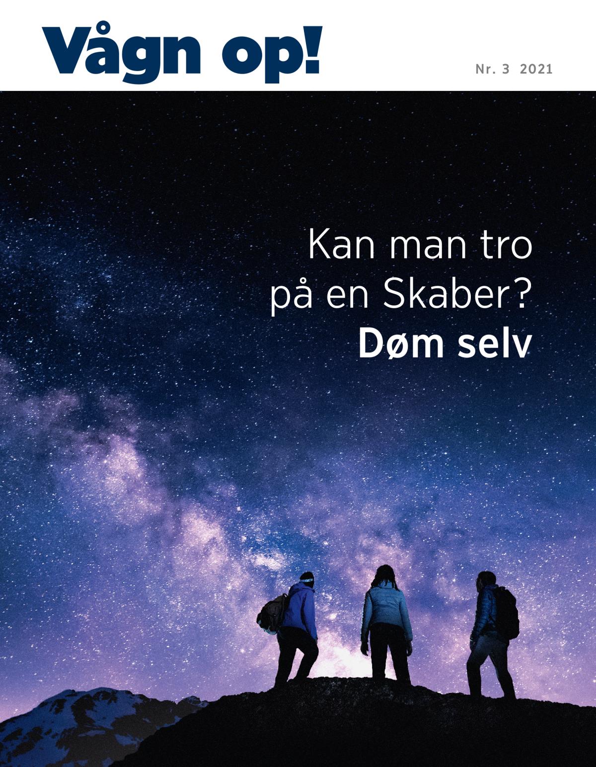 Bladet Vågn op!, Nr. 3 2021 | Kan man tro på en Skaber? Døm selv.