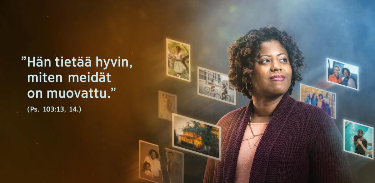Psalmin 103:13, 14 sanat: ”Hän tietää hyvin, miten meidät on muovattu.” Vieressä sisar, jonka ympärillä on kuvia siitä, mitä hän on kokenut elämänsä aikana.
