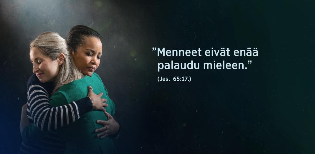 Jesajan 65:17:n sanat: ”Menneet eivät enää palaudu mieleen.” Vieressä kaksi sisarta halaa toisiaan helpottuneina.
