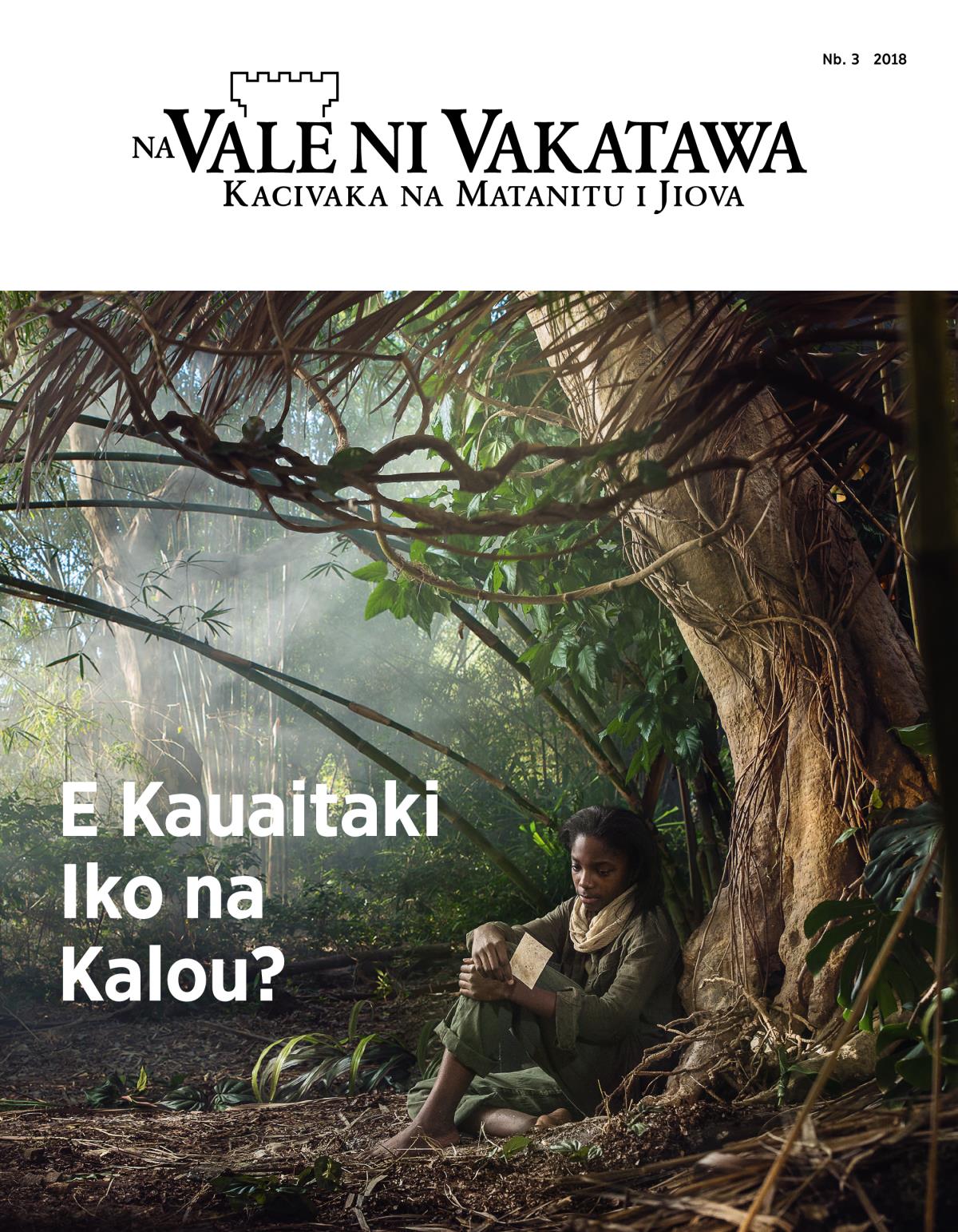 Na Vale ni Vakatawa, Nb. 3, 2018 | E Kauaitaki Iko na Kalou?