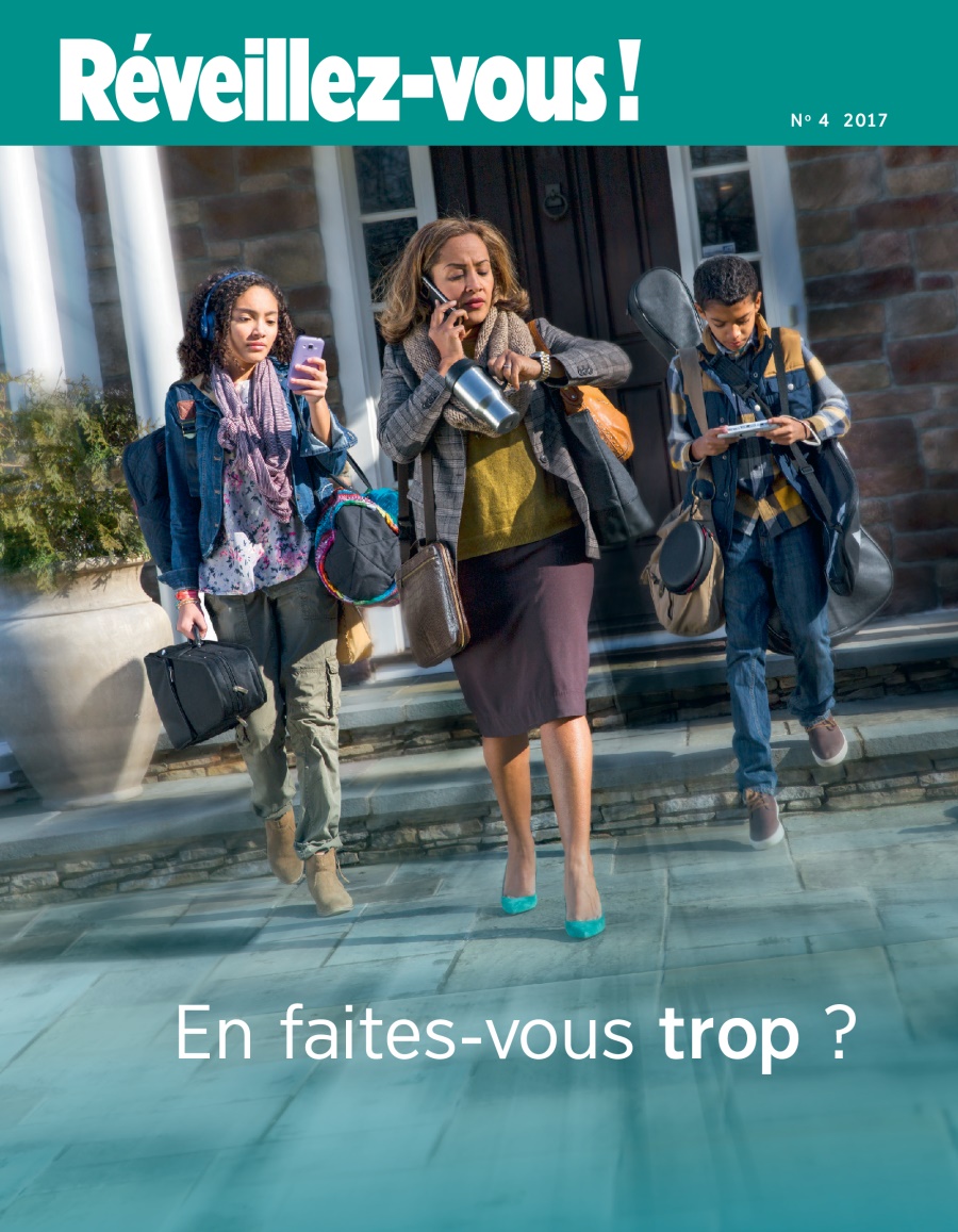 Réveillez-Vous! No. 4 2017 | En faites-vous trop?