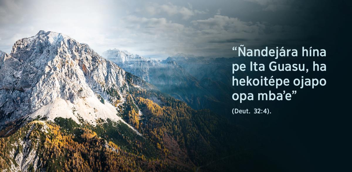 Pe fráse “Ñandejára hína pe Ita Guasu, ha hekoitépe ojapo opa mbaʼe” oñeguenohẽva Deuteronomio 32:​4-gui, oñemoĩ peteĩ montáña ykére.