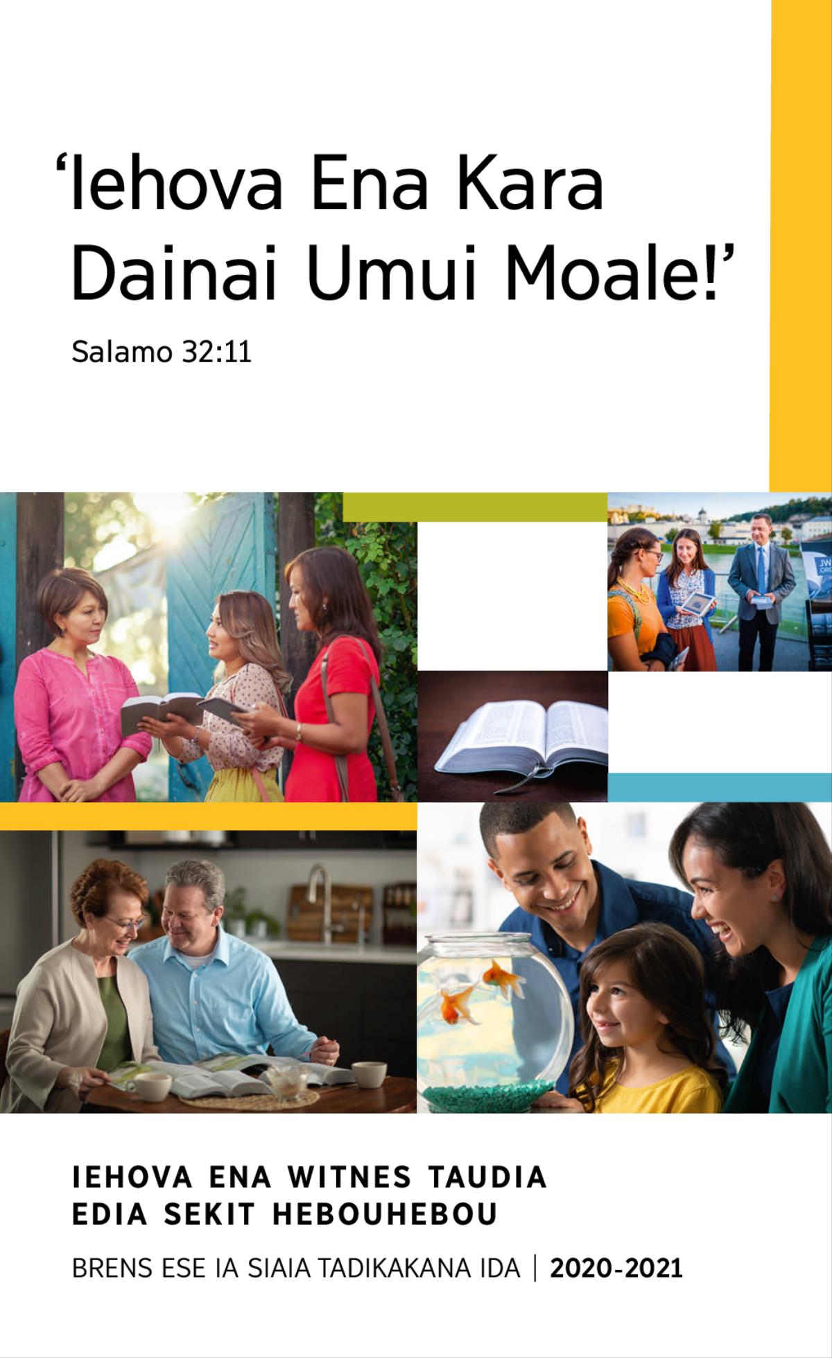 Laulau: 1. Ia moale famili ta be galasi disi ai ia noho gwarume maragidia idia itaia noho. 2. Iehova ena Witnes hahine rua be hahine ta ida Baibel siri ta idia herevalaia. 3. Headava tau bona hahine be Baibel ia herevalaia pablikeisen idia stadilaia. 4. Ia kehoa Baibel. 5. Headava tau bona hahine be raka gabuna ai, hahine ta dekenai Baibel ia herevalaia vidio ta idia hahedinaraia.