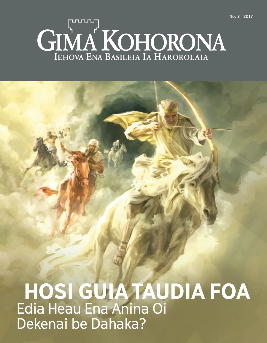 Gima Kohorona No. 3 2017 | Hosi Guia Taudia Foa​—⁠Edia Heau Ena Anina Oi Dekenai be Dahaka?