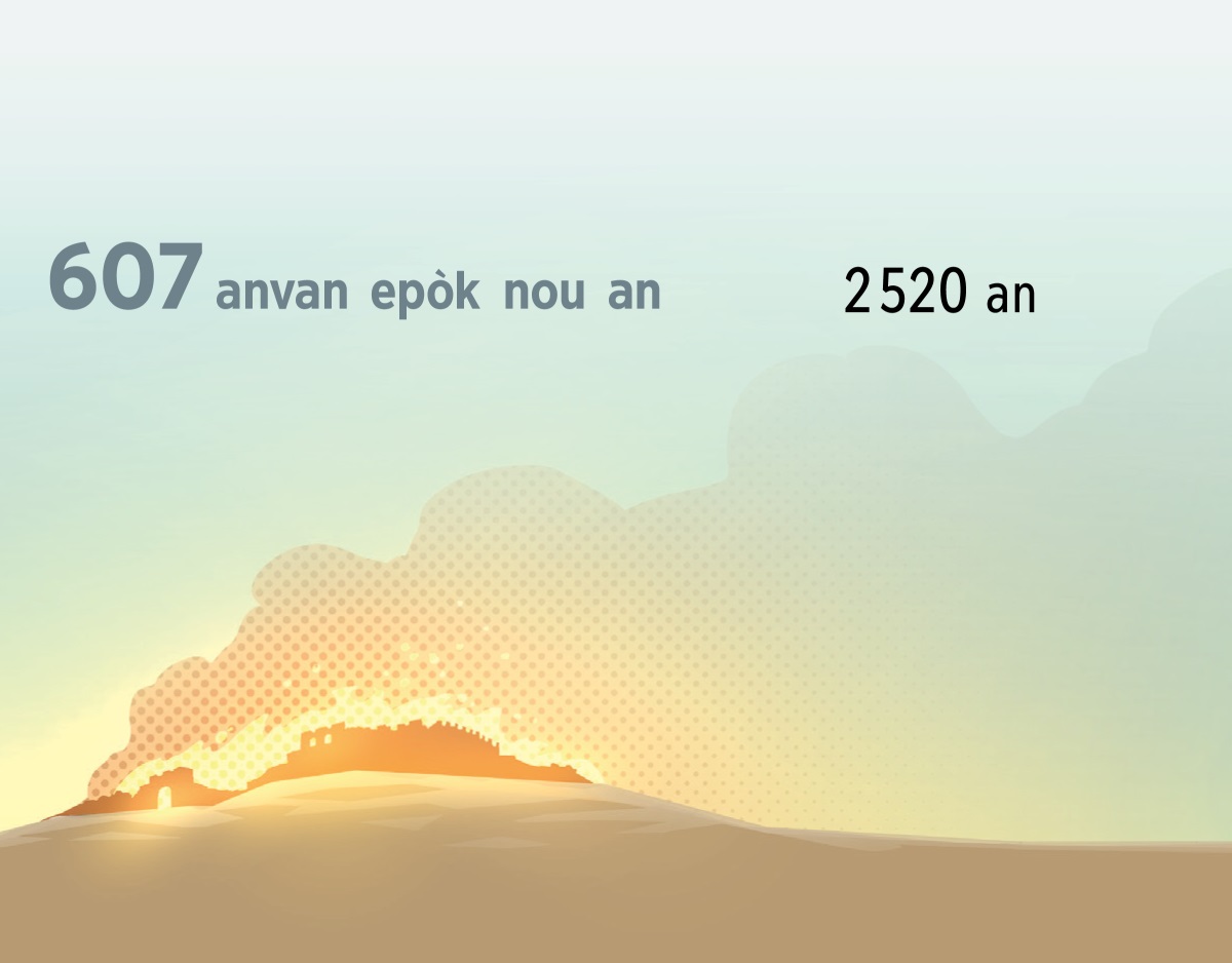 Yon dife ki detwi vil Jerizalèm tan lontan an nan ane 607 anvan epòk nou an. 2520 an pase apre sa.