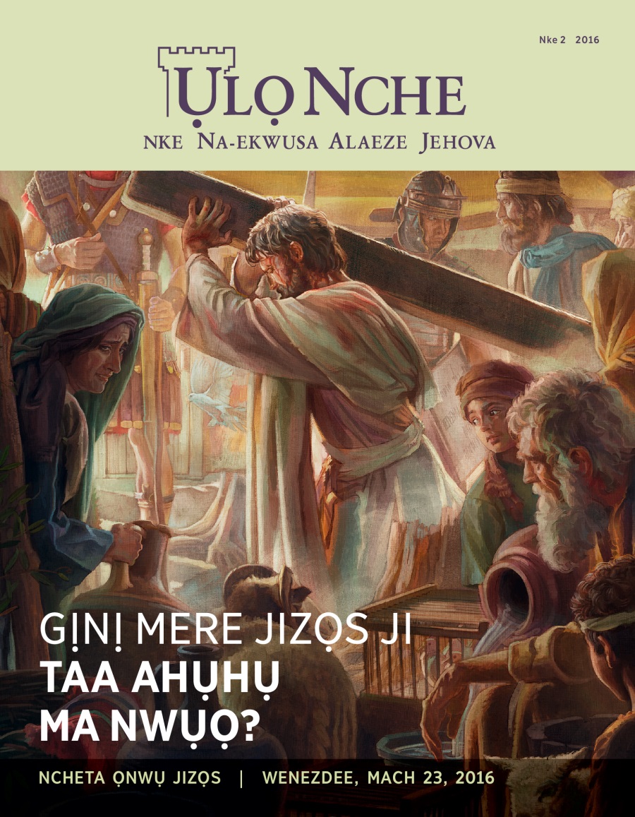 Ụlọ Nche, Nke 2 2016 | Gịnị Mere Jizọs Ji Nwụọ?