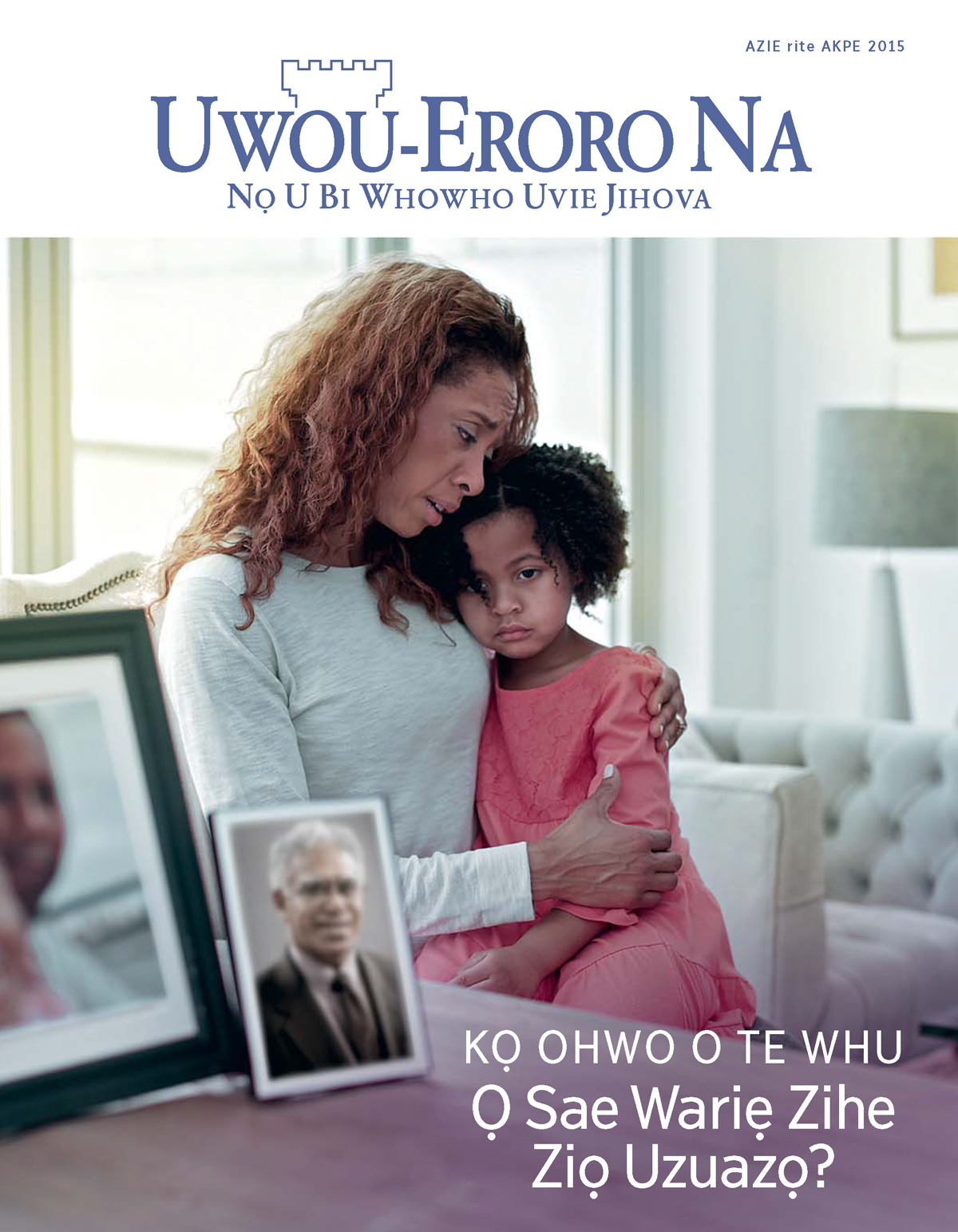 Uke Emagazini Uwou⁠-⁠Eroro na, Azie rite Akpe 2015 | Kọ Ohwo O te Whu​—⁠Ọ Sae Wariẹ Zihe Ziọ Uzuazọ?