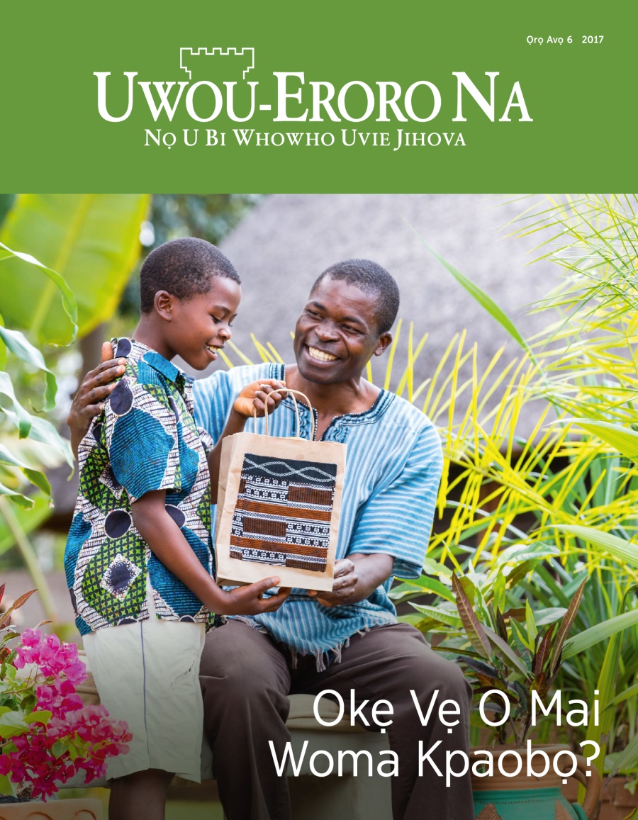 Emagazini Uwou-Eroro Na, Ọrọ Avọ 6, 2017 | Okẹ Vẹ O Mai Woma Kpaobọ?