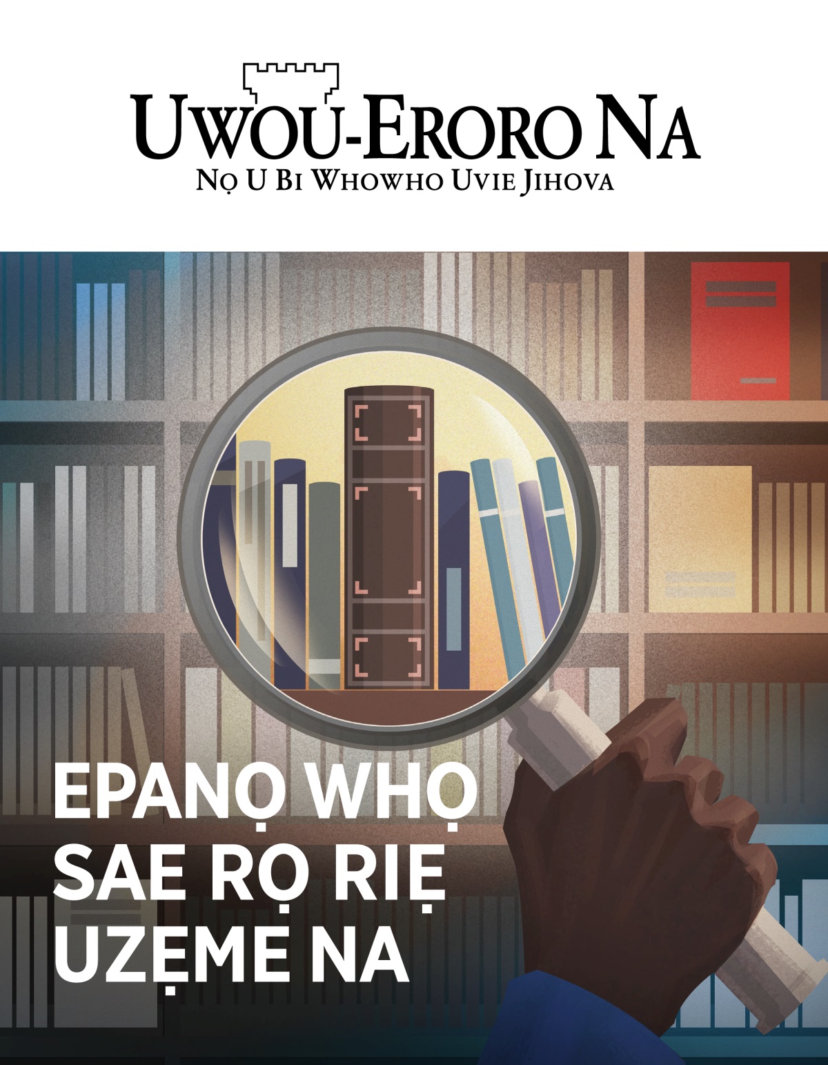 Emagazini Uwou-Eroro Na, Ọrọ 1, 2020 | Epanọ Whọ Sae rọ Riẹ Uzẹme Na