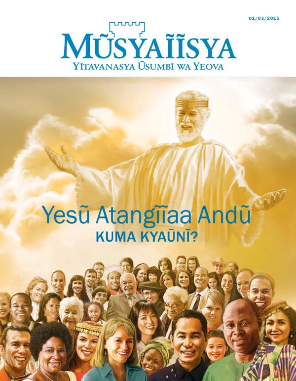 Ĩthangũ ya mbee ya Ĩkaseti ya Mũsyaĩĩsya, Mwei wa 3, 2015 | Yesũ Atangĩĩaa Andũ Kuma Kyaũnĩ?
