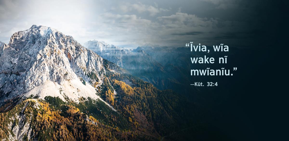 Ndeto “Ĩvia, wĩa wake nĩ mwĩanĩu,” ila syĩ Kũtũngĩlĩlwa Kwa Mĩao 32:4 syĩ ũtee wa kĩĩma.