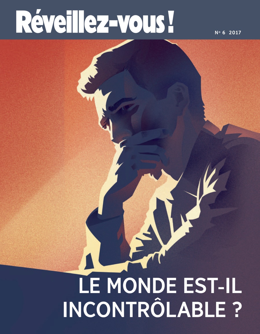 Réveillez-vous! No. 6 2017 | Is the World Out of Control?
