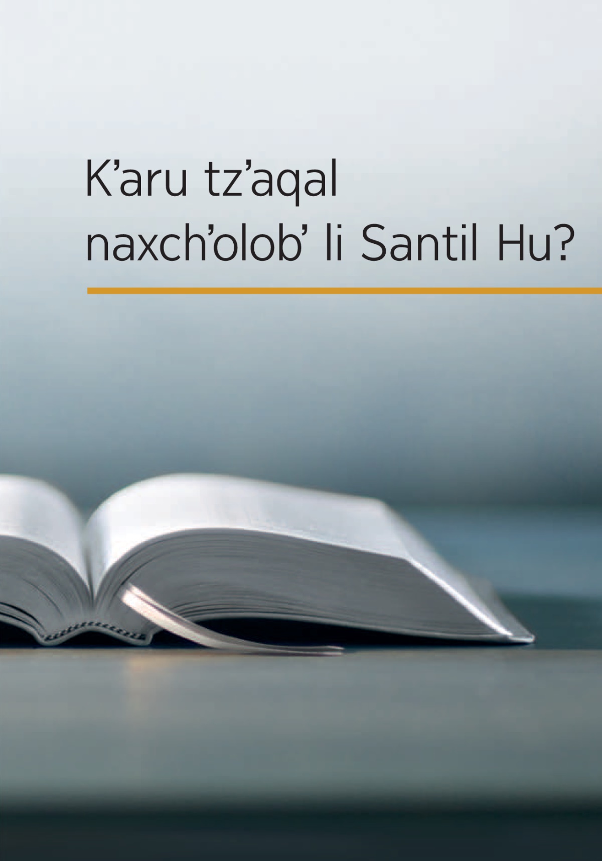 Li tasal hu «Kʼaru tzʼaqal naxchʼolobʼ li Santil Hu?»