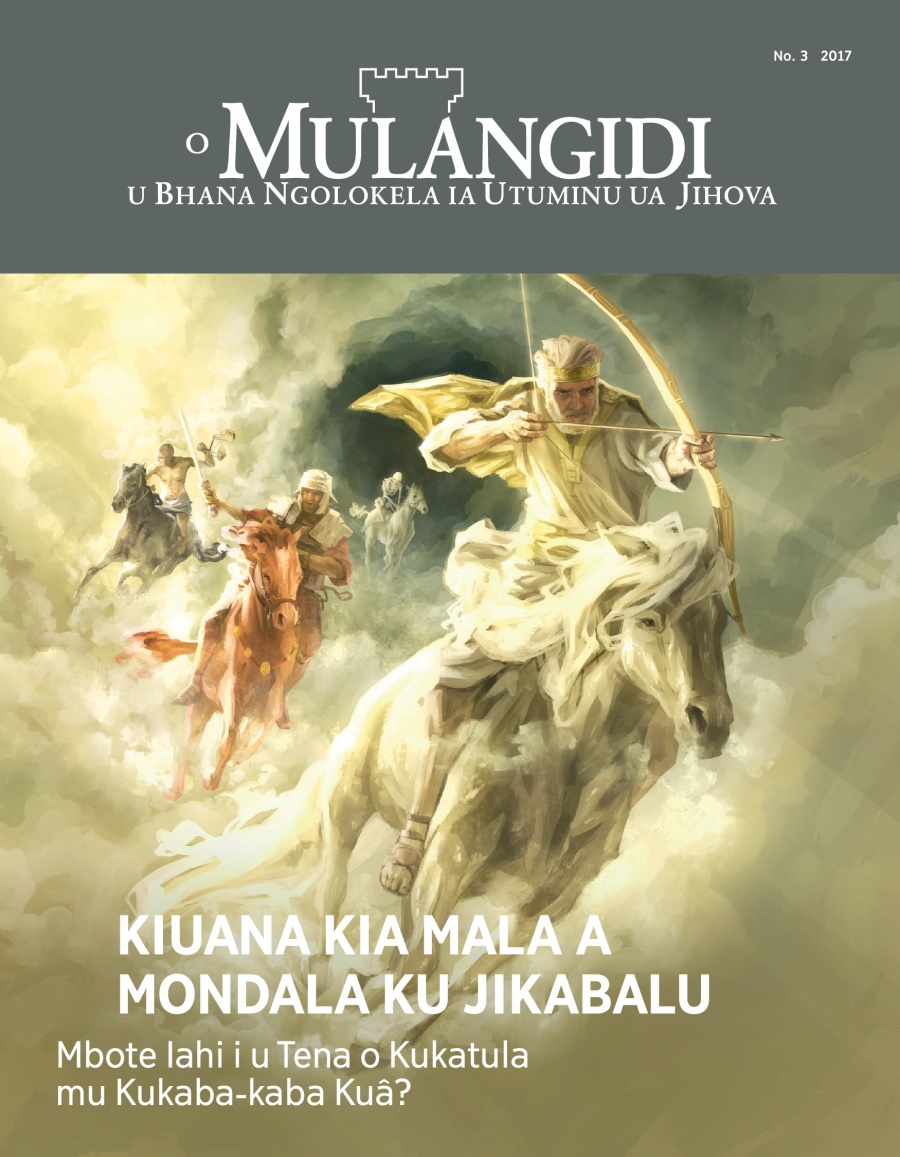 O Mulangidi ua 3, 2017 | Kiuana Kia Mala a Mondala ku Jikabalu​—⁠Mbote Iahi i u Tena o Kukatula mu Kukaba-kaba Kuâ?