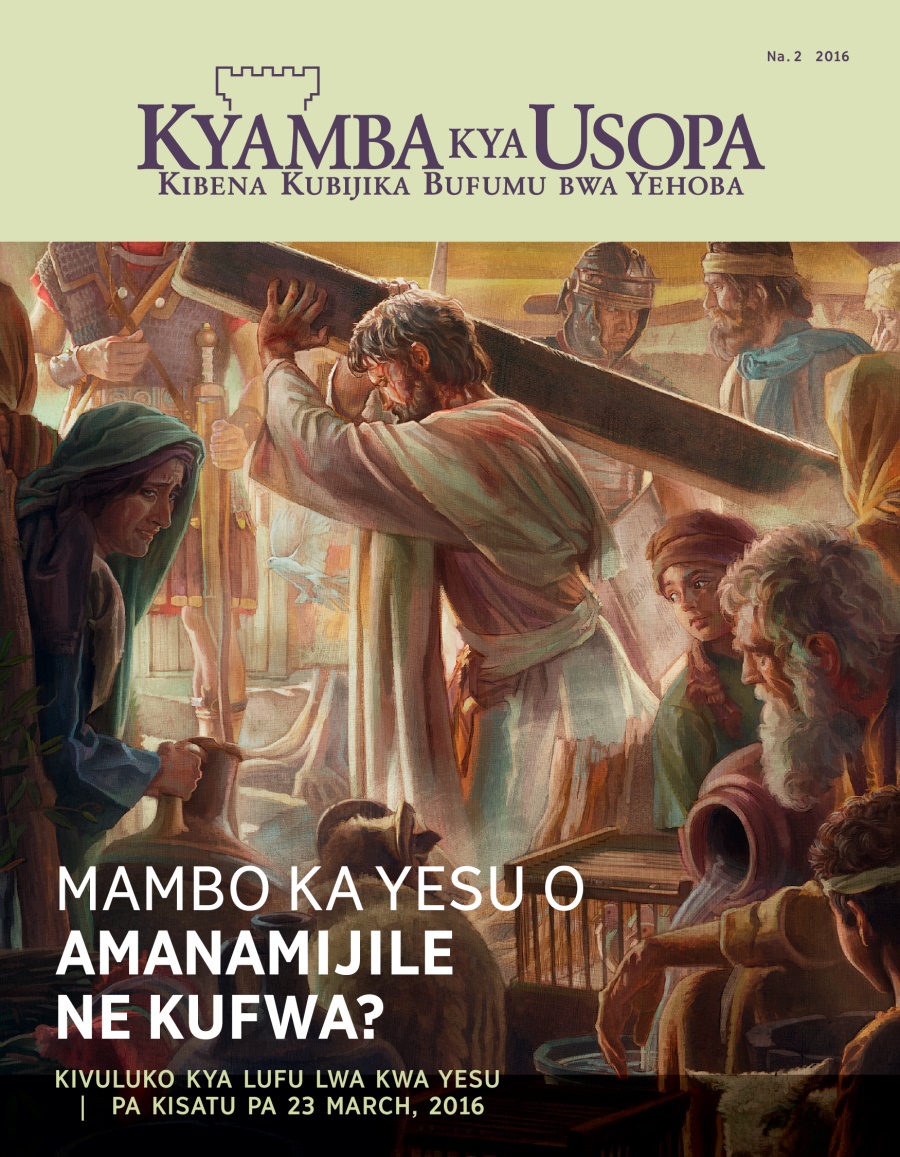 Magazini wa Kyamba kya Usopa, Na. 2 2016 | Mambo ka Yesu o Afwijile?