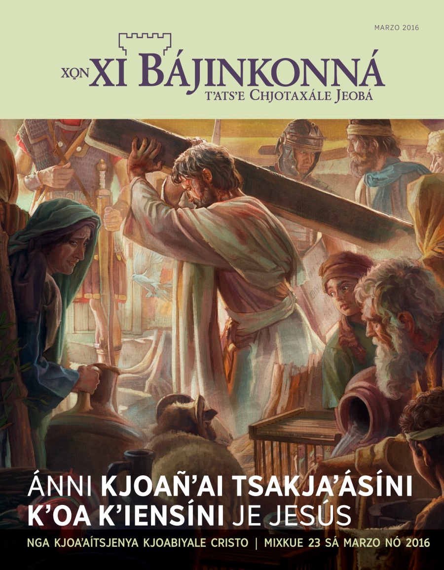 Portadale Xo̱n xi Bájinkonná, marzo 2016 | Ánni nga kjoañʼai tsakjaʼásíni kʼoa nga kʼiensíni je Jesús