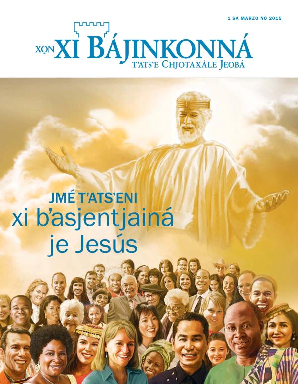 Xo̱n xi Bájinkonná, sá marzo nó 2015 | Jmé tʼatsʼeni xi bʼasjentjainá je Jesús