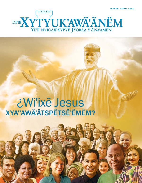 Diˈib miimp mä rebistë nyiˈak diˈib Xytyukˈawäˈänëm marsë-abril 2015 | ¿Mä ti Jesus xyaˈˈawäˈätspëtsëˈëmëm?