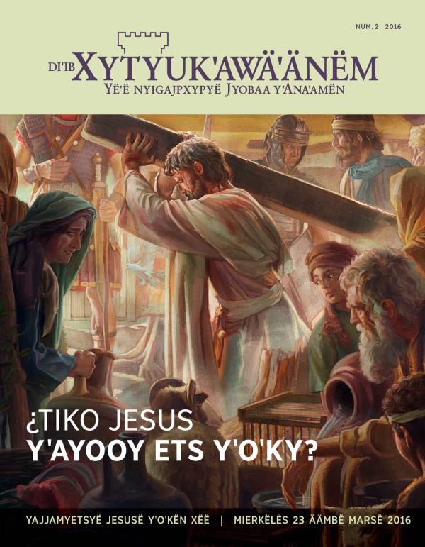 Diˈib Xytyukˈawäˈänëm numero 2 2016 | ¿Tiko Jesus yˈayooy ets yˈoˈky?