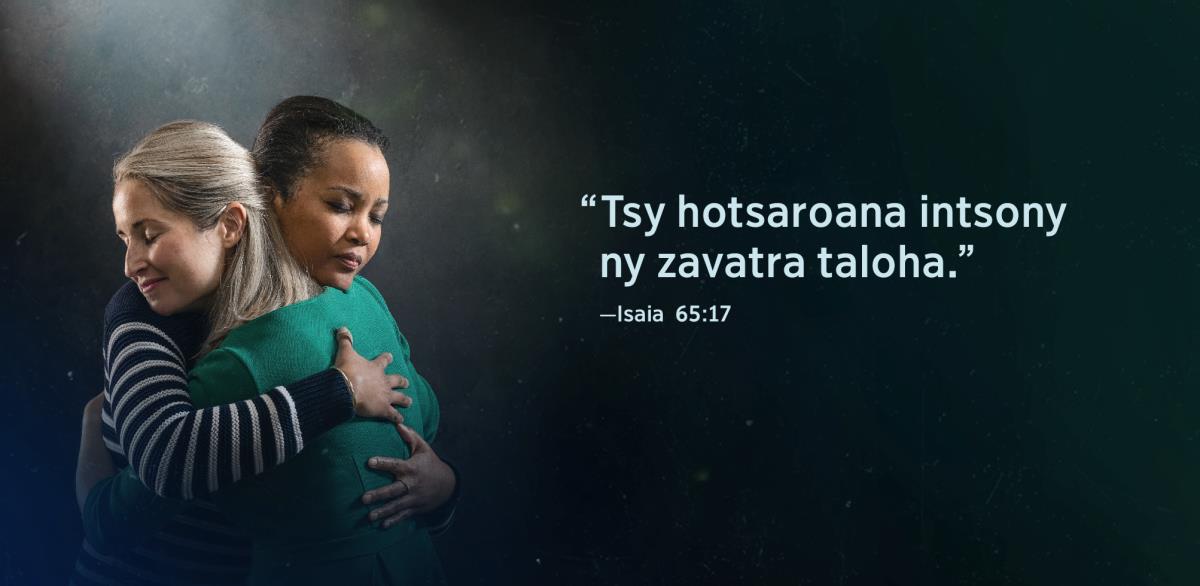 Misoratra eo akaikin’ny anabavy roa ilay teny ao amin’ny Isaia 65:17 hoe “Tsy hotsaroana intsony ny zavatra taloha.” Mifamihina ry zareo ary mahatsiaro ho maivamaivana.