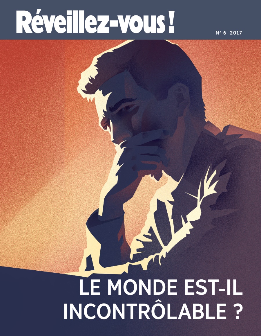 2017 Réveillez-vous ! No. 6 | Pourquoi le monde est-il incontrôlable ?