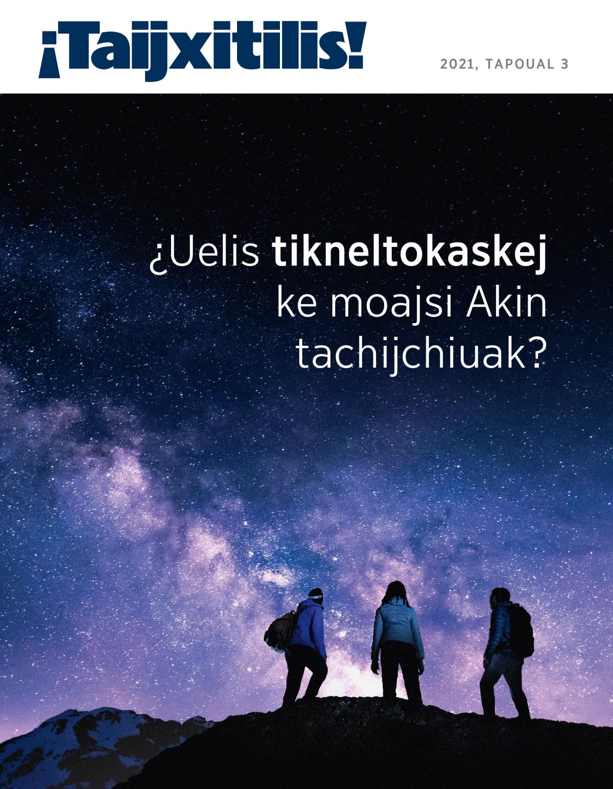 Amaix ¡Taijxitilis!, 2021, tapoual 3 | ¿Uelis tikneltokaskej ke moajsi Akin tachijchiuak?