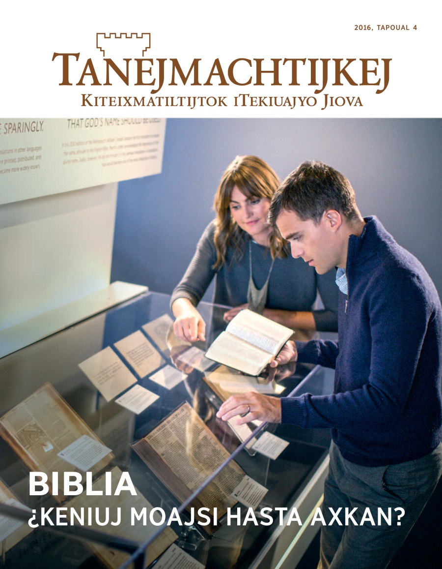 Amaix Tanejmachtijkej, tapoual 4 xiuit 2016 | Biblia: ¿keniuj moajsi hasta axkan?