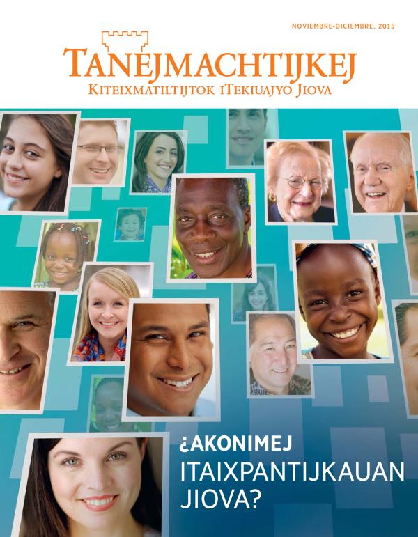 Ipeujyan tamachtilis itech amaix Tanejmachtijkej, noviembre-diciembre, 2015 | ¿Akonimej itaixpantijkauan Jiova?