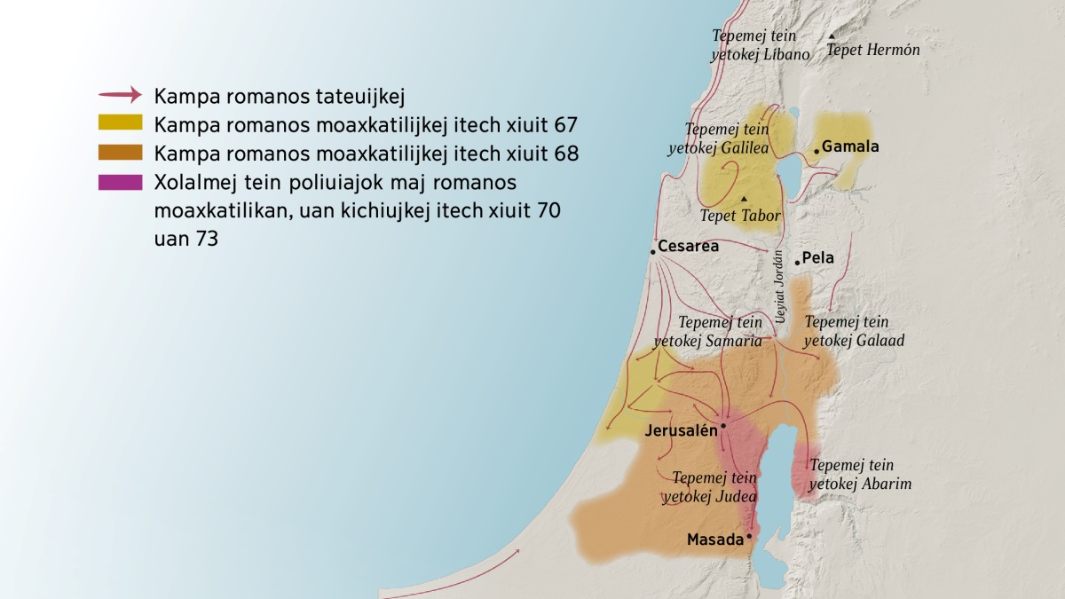 Se mapa tein kinextia tepemej uan xolalmej tein yetokej ompa Israel itech yekinika siglo. Itech norte de Jerusalén yetokej tepemej de Líbano, Galilea, Samaria uan Galaad, tepet Hermón uan tepet Tabor, uan no yetok xolal Gamala, Cesarea uan Pela. Itech sur de Jerusalén yetokej tepemej de Judea uan de Abarim, uan xolal Masada. Itech mapa no nesi ojti kampa ika yajkej soldados romanos keman tateuitoj uan kampa moaxkatilijkej itech xiujmej 67 uan 73.