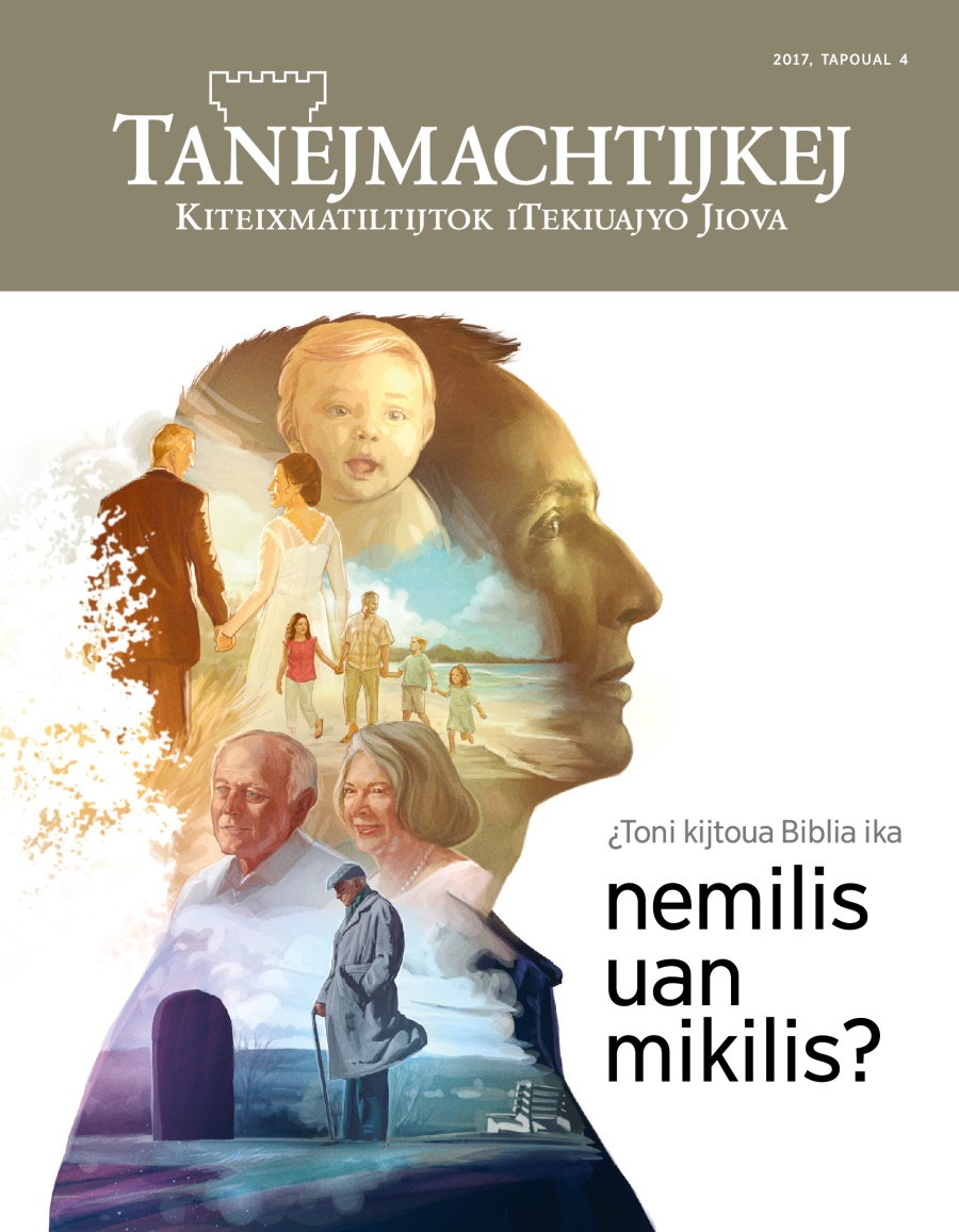 Tanejmachtijkej, 2017, tapoual 4 | ¿Toni kijtoua Biblia ika nemilis uan mikilis?
