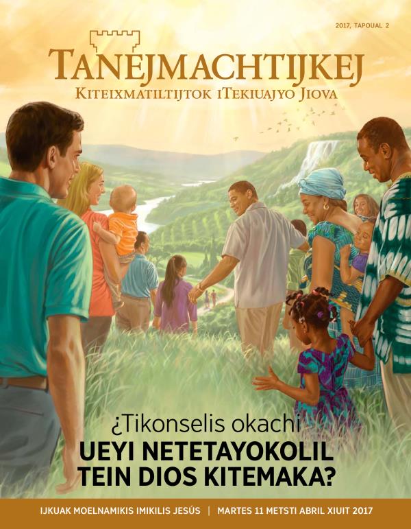 Tanejmachtijkej, 2017, tapoual 2 | ¿Tikonselis okachi ueyi netetayokolil tein Dios kitemaka?