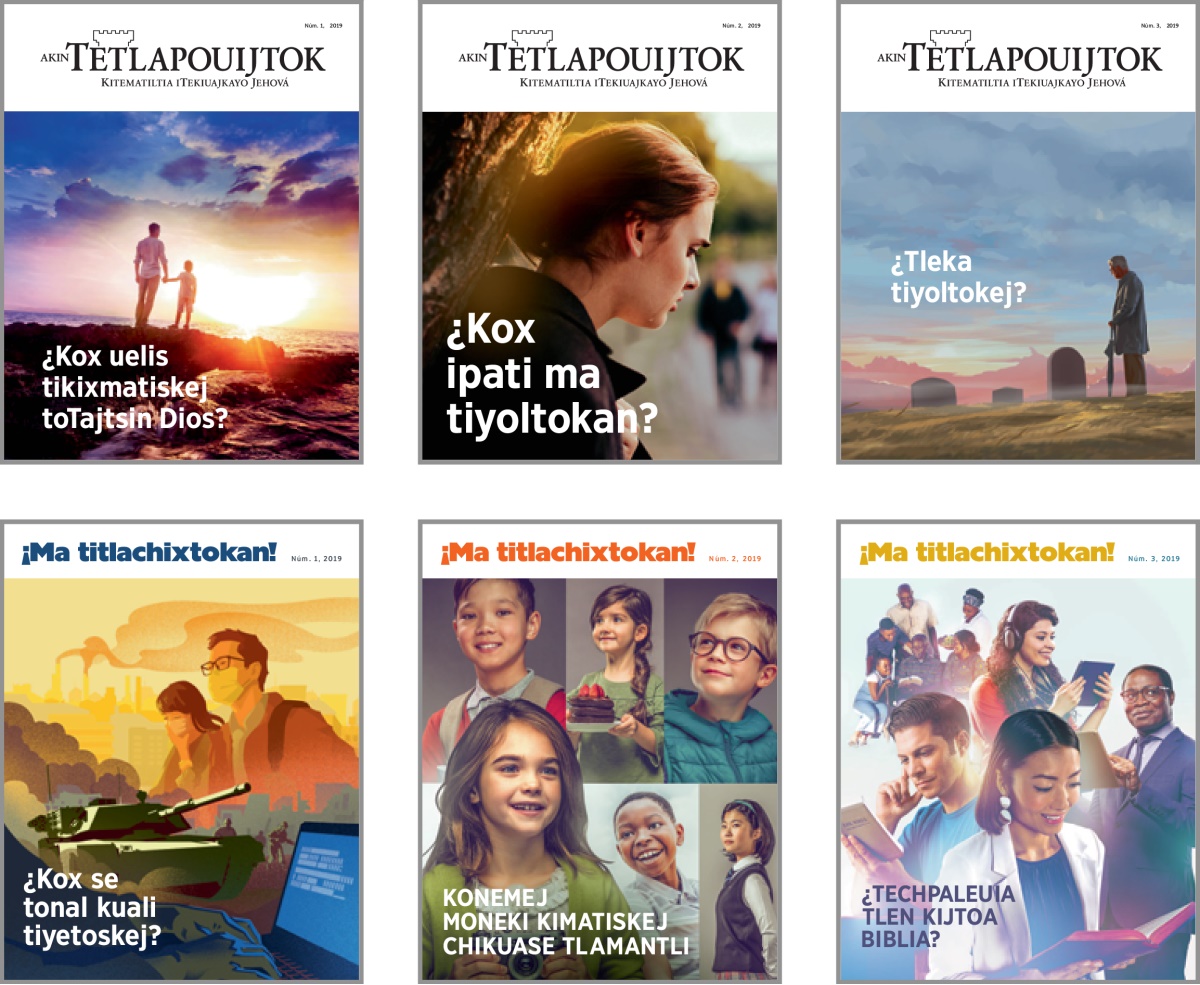 Seki fotos tlen kiteititiaj tlamachtilmej tlen katej itech revistas Akin Tetlapouijtok uan ¡Ma titlachixtokan! de 2019. 1. ¿Kox uelis tikixmatiskej toTajtsin Dios? 2. ¿Kox ipati ma tiyoltokan? 3. ¿Tleka tiyoltokej? 4. ¿Kox se tonal kuali tiyetoskej? 5. Konemej moneki kimatiskej chikuase tlamantli 6. ¿Techpaleuia tlen kijtoa Biblia? 