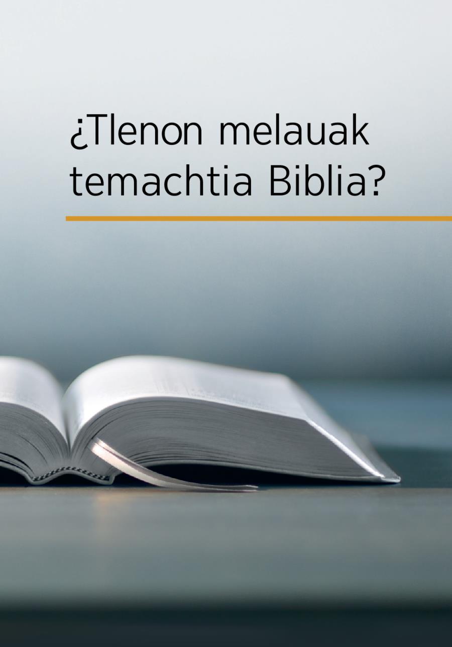 Se Biblia tlapojtika niman itoka amoxtli, “¿Tlenon melauak temachtia Biblia?”