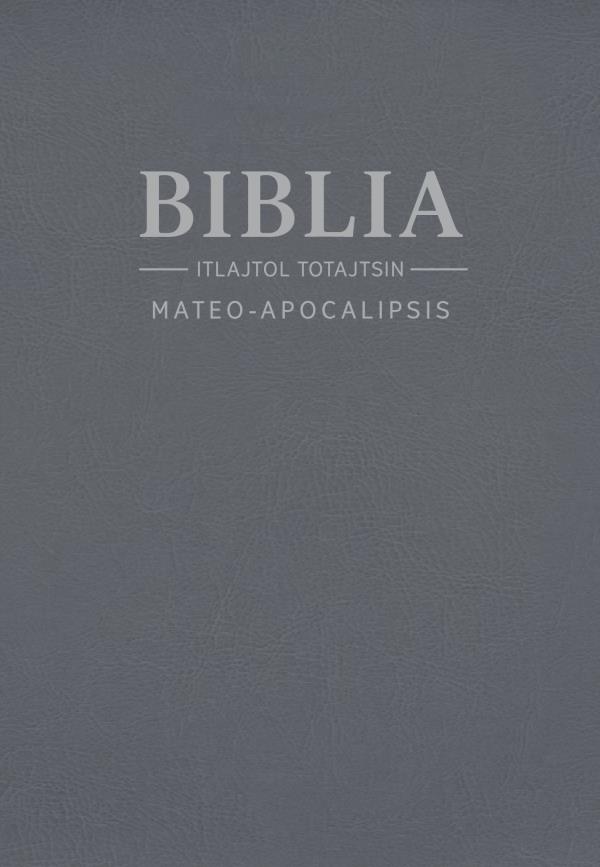 Tlen uajnestiuj ixpan Biblia. ITlajtol toTajtsin. Mateo-Apocalipsis