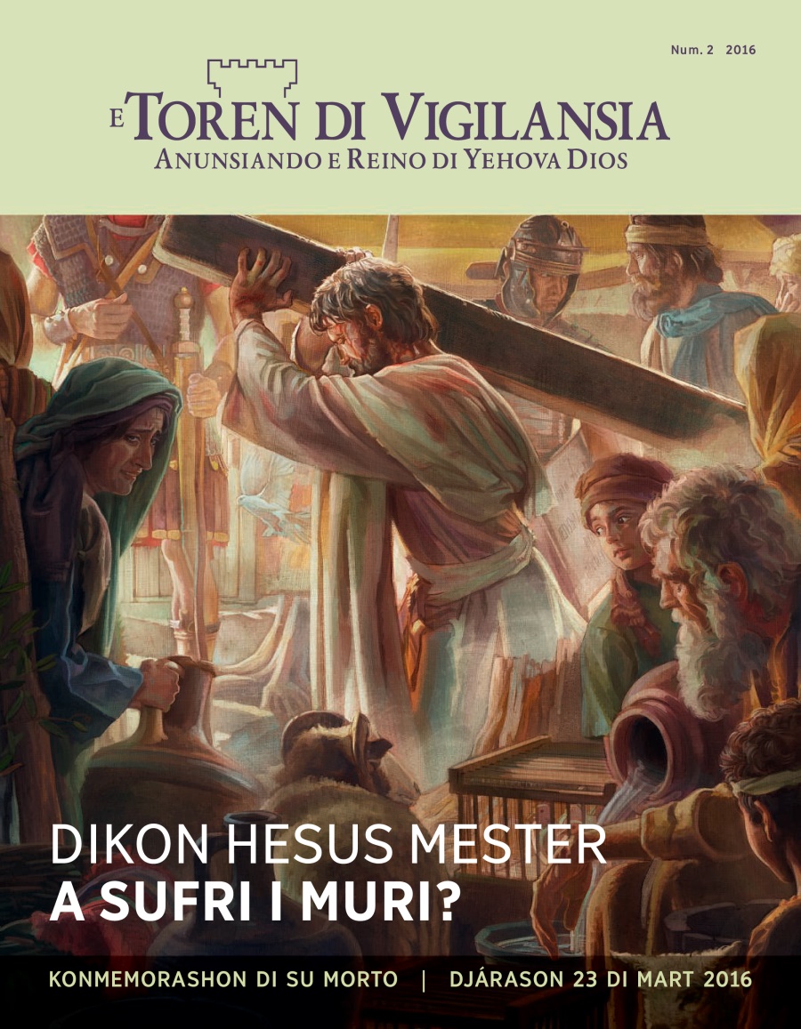 Revista E Toren di Vigilansia, Num. 2 2016 | Dikon Hesus Mester A Sufri i Muri?