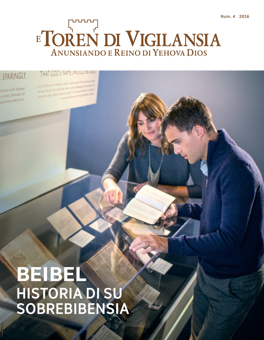 Revista E Toren di Vigilansia, Num. 4 2016 | Beibel​—⁠Historia di Su Sobrebibensia