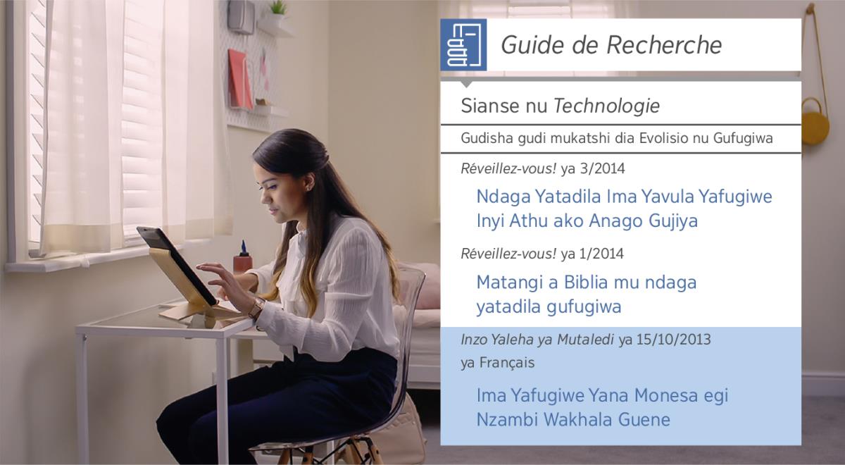 Ndaga jidi mu video “Heta Gusuanguluga mu Mudimo wa Gubuisa Athu Alandudi—Tshigina Ukuateshi wa Yehowa—Ikadigilo ya Gutshitshila ba Recherche.” Phangi Neeta udi mukalegela “Guide de Recherche” ha gukamba malongo adi mumonesa egi ima yagasue yafugiwe.