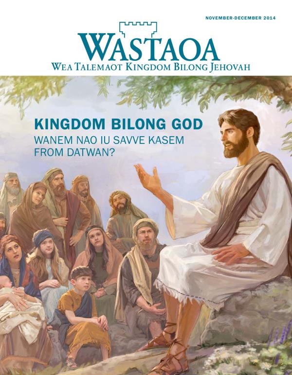 Kava Bilong Wastaoa Magasin, November-December 2014 | Kingdom Bilong God—Wanem Nao Iu Savve Kasem From Datwan?