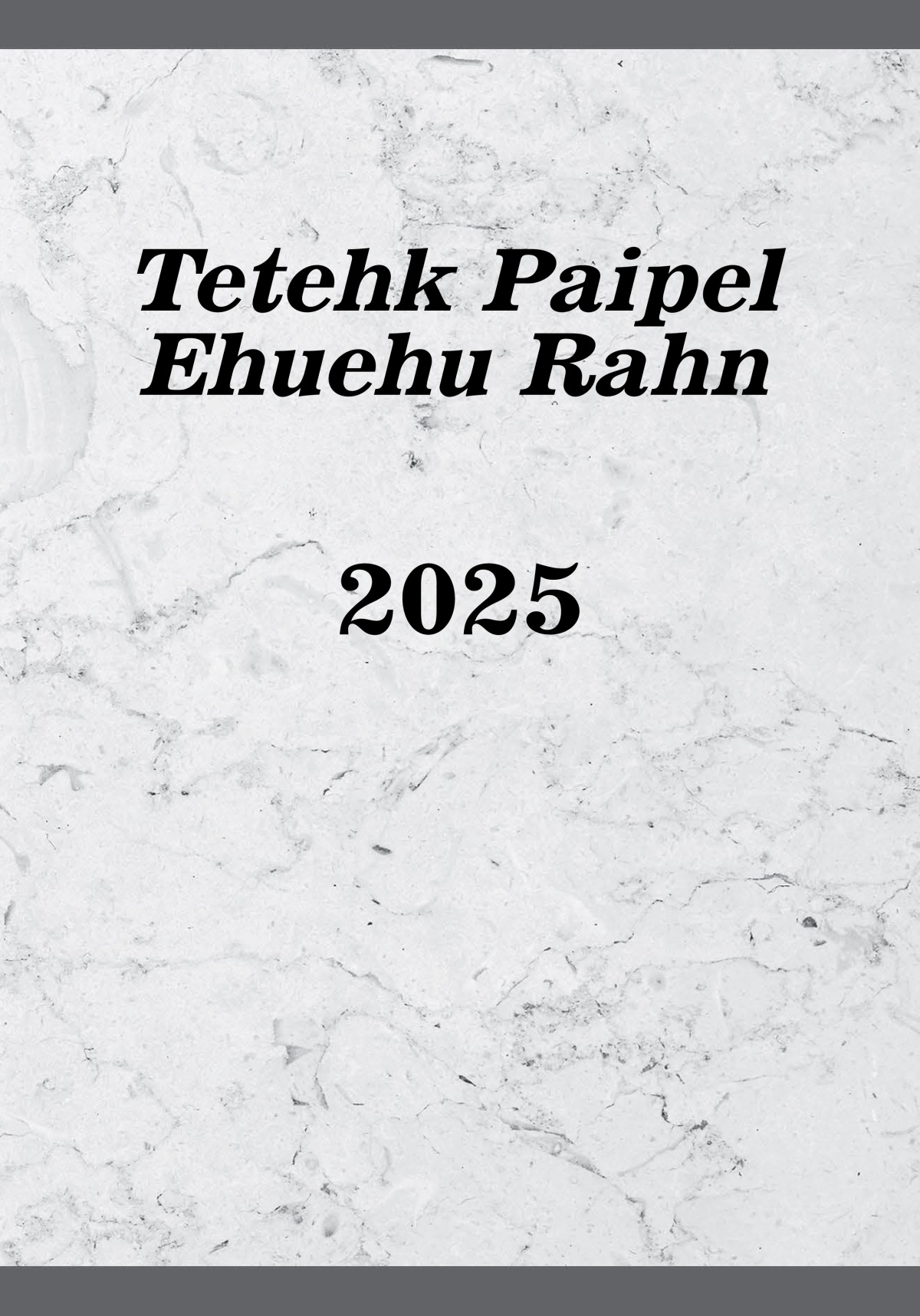 Tetehk Paipel Ehuehu Rahn​—2025